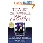 Titanic and the Making of James Cameron: The Inside Story of the Three-Year Adventure That Rewrote Motion Picture History