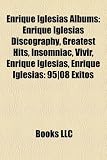 Enrique Iglesias Albums: Enrique Iglesias Discography, Greatest Hits, Insomniac, Vivir, Enrique Iglesias: 95/08 �xitos, Escape, Cosas Del Amor, Quizs, 7, Bailamos Greatest Hi