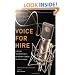 Voice for Hire: Launch and Maintain a Lucrative Career in Voice-Overs