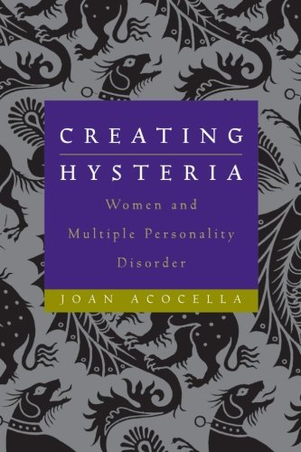 Creating Hysteria: Women and Multiple Personality Disorder