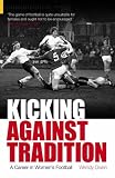 Books : Kicking Against Tradition: A Career in Women's Football (100 Greats S.): A Career in Women's Football (100 Greats S.)
