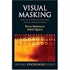 Visual Masking: Time Slices through Conscious and Unconscious Vision (Oxford Psychology)