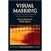 Visual Masking: Time Slices through Conscious and Unconscious Vision (Oxford Psychology)