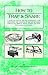 How to Trap And Snare: A Complete Manual For The Sportsman, Game Preserver And Amateur On The Art Of Taking Animals And Birds In Traps, Snares and Nets With Numerous Illustrations
