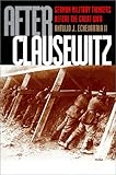 After Clausewitz: German Military Thinkers Before the Great War