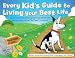 The Every Kid's Guide to Living Your Best