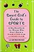The Smart Girl's Guide to Sports: A Hip Handbook for Women Who Don't Know a Slam Dunk from a Grand Slam