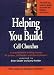 Helping You Build Cell Churches: A Comprehensive Training Manual for Pastors, Cell Le...