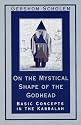 On the Mystical Shape of the Godhead: Basic Concepts in the Kabbalah (Mysticism & Kabbalah)