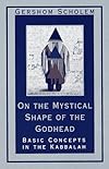On the Mystical Shape of the Godhead: Basic Concepts in the Kabbalah (Mysticism & Kabbalah)