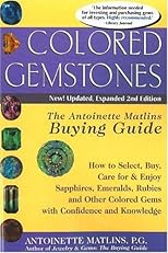 Colored Gemstones, 2nd Edition: The Antoinette Matlins Buying Guide: How to Select, Buy, Care for & Enjoy Sapphires, Emeralds, Rubies and Other Colored Gemstones