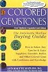 Colored Gemstones, 2nd Edition: The Antoinette Matlins Buying Guide: How to Select, Buy, Care for & Enjoy Sapphires, Emeralds, Rubies and Other Colored Gemstones
