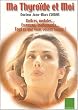 Ma thyro�de et moi. Goitres, nodules... Examens, traitements... Tout ce que vous voulez savoir !