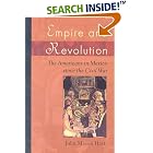 Click here to buy  Empire and Revolution: The Americans in Mexico since the Civil War  by John Mason Hart.