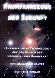 Raumfahrzeuge der Zukunft, Au�erirdische Technologie - Auf den Spuren der interstellaren Raumfahrt: Ausserirdische Technologie - Auf den Spuren der interstellaren Raumfahrt - Carlos Calvet