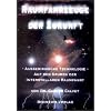 Raumfahrzeuge der Zukunft, Außerirdische Technologie - Auf den Spuren der interstellaren Raumfahrt: Ausserirdische Technologie - Auf den Spuren der interstellaren Raumfahrt Raumfahrzeuge der Zukunft, Außerirdische Technologie - Auf den Spuren der interstellaren Raumfahrt: Ausserirdische Technologie - Auf den Spuren der interstellaren Raumfahrt