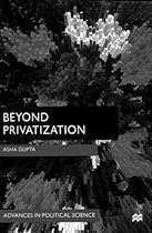 Beyond Privatization: A Global Perspective (Advances in Political Science)