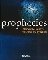 Prophecies: 4,000 Years of Prophets, Visionaries, and Predictions