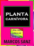 Planta carnívora: Y otros relatos eróticos de temática gay (Spanish Edition)