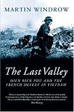 The Last Valley: Dien Bien Phu And the French Defeat in Vietnam