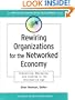Rewiring Organizations for the Networked Economy: Organizing, Managing, and Leading in the Information Age (J-B O-D (Organizational Development))