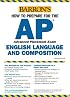 AP English Language and Composition (Barron's How to Prepare for the AP English Language and Composition Advanced Placement Examinations)
