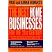 The Best Home Businesses for the 21st Century: The Inside Information You Need to Know to Select a Home-based Business That's Right for You