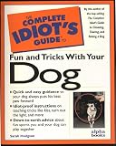 The Complete Idiot's Guide to Fun and Tricks with Your Dog (Complete Idiot's Guides)