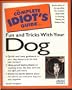 The Complete Idiot's Guide to Fun & Tricks with Your Dog