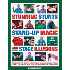 Stunning Stunts, Stand-up Magic and Stage Illusions: A Fantastic Step-by-step Guide to Over 80 Amazing Magic Tricks