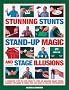 Stunning Stunts, Stand-up Magic and Stage Illusions: A Fantastic Step-by-step Guide to Over 80 Amazing Magic Tricks