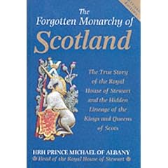 The Forgotten Monarchy of Scotland: The True Story of the Royal House of Stewart and the Hidden Lineage of the Kings and Queens of Scots