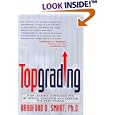 Topgrading: How Leading Companies Win by Hiring, Coaching and Keeping the Best People