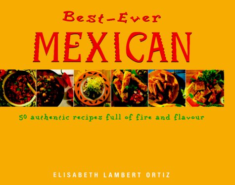 Buy Best-Ever Mexican: 50 Authentic Recipes Full of Fire and Flavor