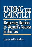 Ending the Gauntlet: Removing Barriers to Women's Success in the Law
