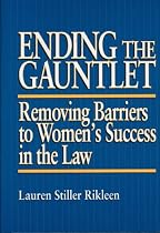 Ending the Gauntlet: Removing Barriers to Women's Success in the Law