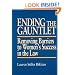 Ending the Gauntlet: Removing Barriers to Women's Success in the Law