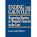 Ending the Gauntlet: Removing Barriers to Women's Success in the Law
