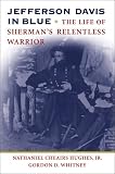Jefferson Davis in Blue: The Life of Sherman`s Relentless Warrior