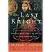 The Last Knight: The Twilight of the Middle Ages and the Birth of the Modern Era