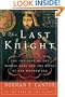 The Last Knight: The Twilight of the Middle Ages and the Birth of the Modern Era