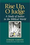 Rise Up, O Judge: A Study of Justice in the Biblical World