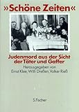 ' Sch&ouml;ne Zeiten' - Judenmord aus der Sicht der T&auml;ter und Gaffer - 