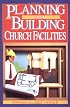 Planning and Building Church Facilities