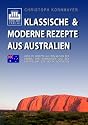 Klassische &  moderne Rezepte aus Australien: &Uuml;ber 270 Rezepte aus den K&uuml;chen der Farmen, den Restaurants und den Lagerfeuern des roten Kontinents