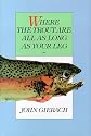 Where the Trout are All as Long as Your Leg