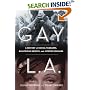 Gay L. A.: A History of Sexual Outlaws, Power Politics, And Lipstick Lesbians