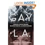 Gay L. A.: A History of Sexual Outlaws, Power Politics, And Lipstick Lesbians