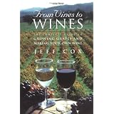 From Vines to Wines: The Complete Guide to Growing Grapes and Making Your Own Wine