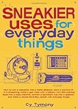 Sneakier Uses for Everyday Things: How to Turn a Calculator into a Metal Detector, Carry a Survival Kit in a Shoestring, Make a Gas Mask with a Balloon, ... a James Bond Spy Jacket with Everyday Thing